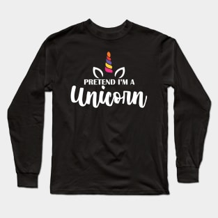 Pretend I'm A Unicorn Long Sleeve T-Shirt